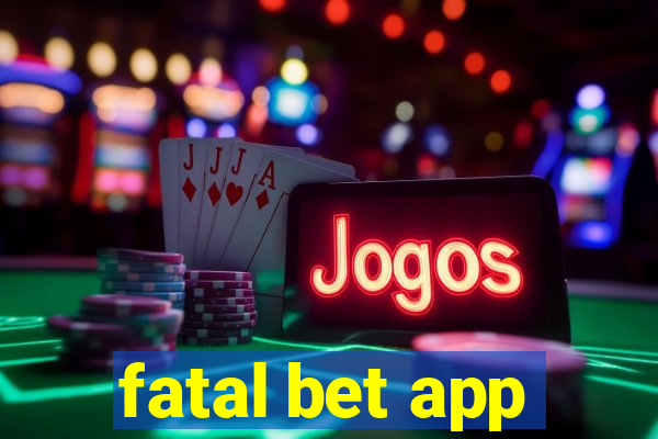 fatal bet app